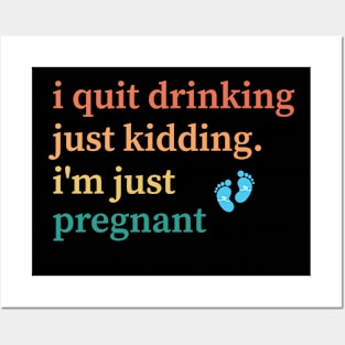 I Quit Drinking Just Kidding I'm Just Pregnant Posters and Art